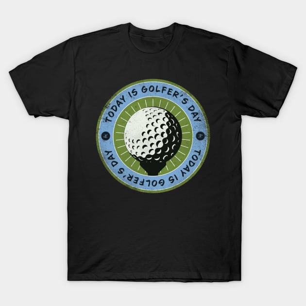 Today is Golfer’s Day T-Shirt by lvrdesign